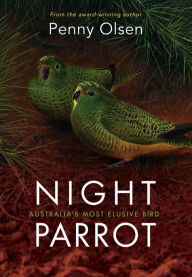 Title: Night Parrot: Australia's Most Elusive Bird, Author: Penny Olsen