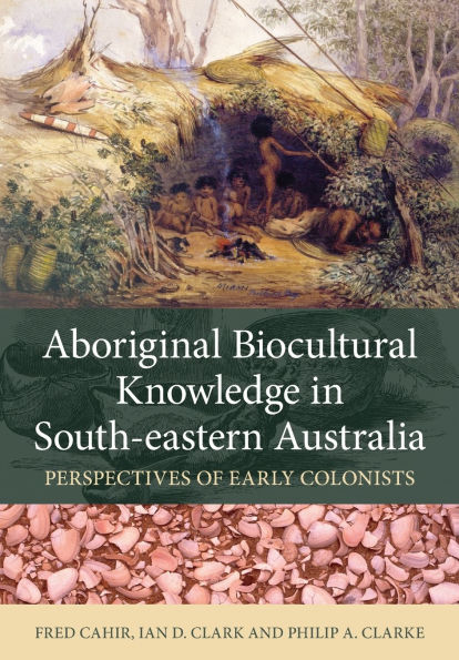 Aboriginal Biocultural Knowledge South-eastern Australia: Perspectives of Early Colonists