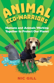 Title: Animal Eco-Warriors: Humans and Animals Working Together to Protect Our Planet, Author: Andrea Dindo