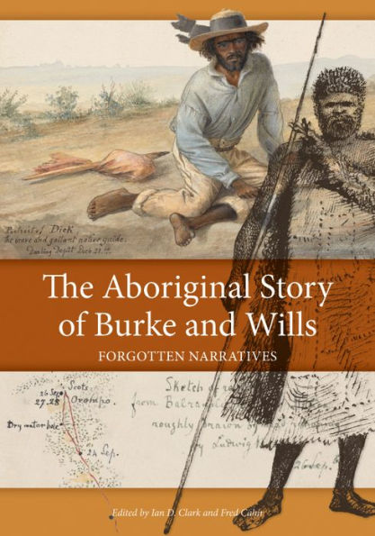 The Aboriginal Story of Burke and Wills [OP]: Forgotten Narratives