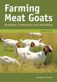 Title: Farming Meat Goats: Breeding, Production and Marketing, Author: Barbara Vincent