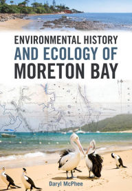 Title: Environmental History and Ecology of Moreton Bay, Author: Daryl McPhee