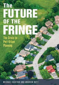 Title: The Future of the Fringe: The Crisis in Peri-Urban Planning, Author: Michael Buxton