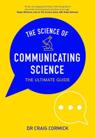 Title: The Science of Communicating Science: The Ultimate Guide, Author: Craig Cormick
