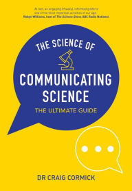 Title: The Science of Communicating Science: The Ultimate Guide, Author: Craig Cormick