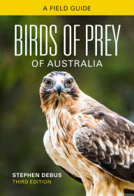 Title: Birds of Prey of Australia: A Field Guide, Author: Stephen Debus