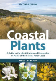Title: Coastal Plants: A Guide to the Identification and Restoration of Plants of the Greater Perth Coast, Author: Kingsley W. Dixon