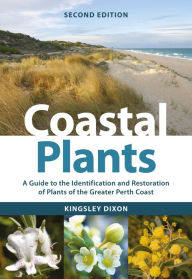 Title: Coastal Plants: A Guide to the Identification and Restoration of Plants of the Greater Perth Coast, Author: Kingsley Dixon