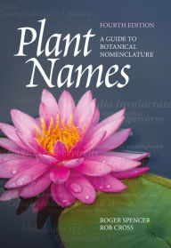 Title: Plant Names: A Guide to Botanical Nomenclature, Author: Roger Spencer