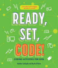 Title: Ready, Set, Code!: Coding Activities for Kids, Author: Heather Catchpole