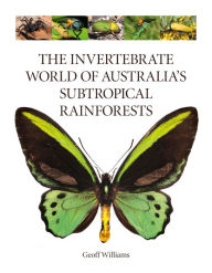 Title: The Invertebrate World of Australia's Subtropical Rainforests, Author: Geoff Williams