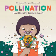 Title: Pollination: How Does My Garden Grow?, Author: Christopher Cheng