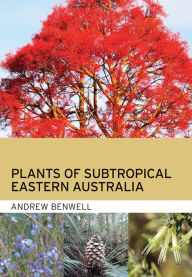 Title: Plants of Subtropical Eastern Australia, Author: Andrew Benwell