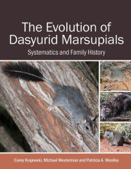 Title: The Evolution of Dasyurid Marsupials: Systematics and Family History, Author: Carey Krajewski