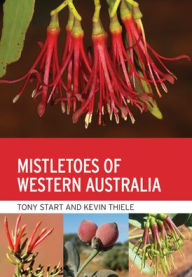 Title: Mistletoes of Western Australia, Author: Antony Start