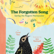 Title: The Forgotten Song: Saving the Regent Honeyeater, Author: Coral Vass