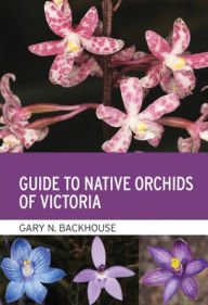 Title: Guide to Native Orchids of Victoria, Author: Gary N. Backhouse