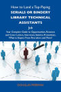How to Land a Top-Paying Serials or bindery library technical assistants Job: Your Complete Guide to Opportunities, Resumes and Cover Letters, Interviews, Salaries, Promotions, What to Expect From Recruiters and More