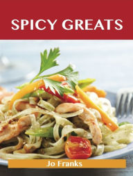 Title: Spicy Greats: Delicious Spicy Recipes, The Top 100 Spicy Recipes, Author: Franks Jo