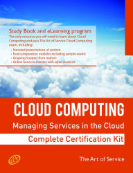 Title: Cloud Computing: Managing Services in the Cloud Complete Certification Kit - Study Guide Book and Online Course, Author: Ivanka Menken