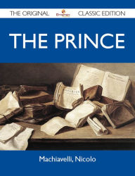 Title: The Prince - The Original Classic Edition, Author: Niccolò Machiavelli