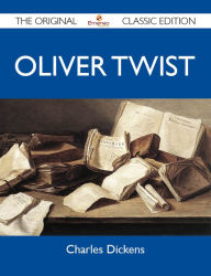 Title: Oliver Twist - The Original Classic Edition, Author: Dickens Charles