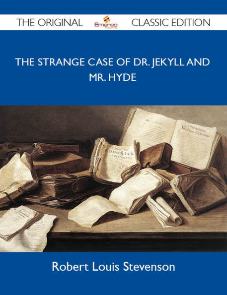 The Strange Case of Dr. Jekyll and Mr. Hyde - The Original Classic Edition