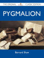 Pygmalion - The Original Classic Edition