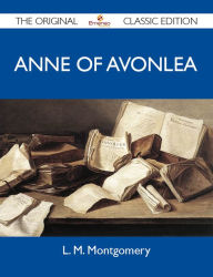 Title: Anne of Avonlea - The Original Classic Edition, Author: Montgomery L