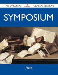 Title: Symposium - The Original Classic Edition, Author: Plato