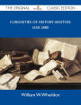 Curiosities Of History: Boston 1630-1880 - The Original Classic Edition
