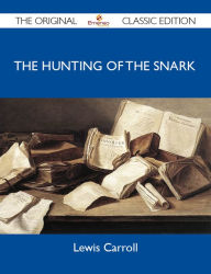 Title: The Hunting of the Snark - The Original Classic Edition, Author: Carroll Lewis