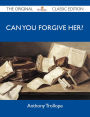 Can You Forgive Her? - The Original Classic Edition