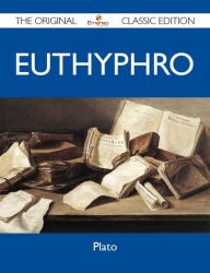 Title: Euthyphro - The Original Classic Edition, Author: Plato