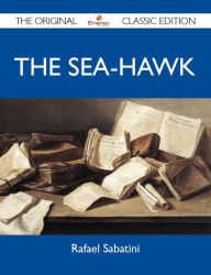 Title: The Sea-hawk - The Original Classic Edition, Author: Sabatini Rafael