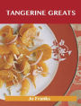 Tangerine Greats: Delicious Tangerine Recipes, The Top 59 Tangerine Recipes