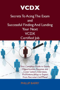 Title: VCDX Secrets To Acing The Exam and Successful Finding And Landing Your Next VCDX Certified Job, Author: Barry Phillip