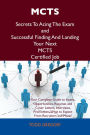 MCTS Secrets To Acing The Exam and Successful Finding And Landing Your Next MCTS Certified Job