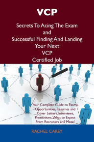 Title: VCP Secrets To Acing The Exam and Successful Finding And Landing Your Next VCP Certified Job, Author: Carey Rachel