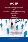 ACSP Secrets To Acing The Exam and Successful Finding And Landing Your Next ACSP Certified Job