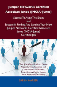 Title: Juniper Networks Certified Associate Junos (JNCIA-Junos) Secrets To Acing The Exam and Successful Finding And Landing Your Next Juniper Networks Certified Associate Junos (JNCIA-Junos) Certified Job, Author: Harper Sarah