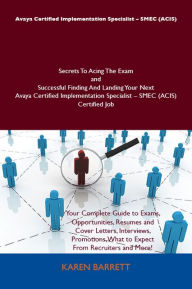 Title: Avaya Certified Implementation Specialist - SMEC (ACIS) Secrets To Acing The Exam and Successful Finding And Landing Your Next Avaya Certified Implementation Specialist - SMEC (ACIS) Certified Job, Author: Barrett Karen