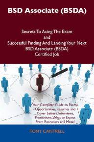 Title: BSD Associate (BSDA) Secrets To Acing The Exam and Successful Finding And Landing Your Next BSD Associate (BSDA) Certified Job, Author: Tony Cantrell