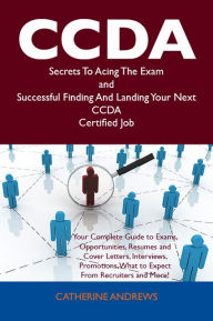 Title: CCDA Secrets To Acing The Exam and Successful Finding And Landing Your Next CCDA Certified Job, Author: Catherine Andrews