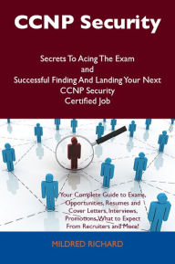 Title: CCNP Security Secrets To Acing The Exam and Successful Finding And Landing Your Next CCNP Security Certified Job, Author: Mildred Richard