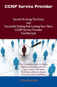 Title: CCNP Service Provider Secrets To Acing The Exam and Successful Finding And Landing Your Next CCNP Service Provider Certified Job, Author: Michael Juan