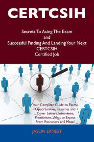 Title: CERTCSIH Secrets To Acing The Exam and Successful Finding And Landing Your Next CERTCSIH Certified Job, Author: Jason Ernest