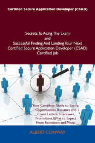 Title: Certified Secure Web Application Engineer (CSWAE - Covers Secure Code) Secrets To Acing The Exam and Successful Finding And Landing Your Next Certified Secure Web Application Engineer (CSWAE - Covers Secure Code) Certified Job, Author: Cheryl Clarke