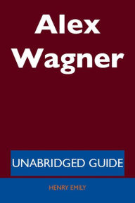 Title: Alex Wagner - Unabridged Guide, Author: Henry Emily