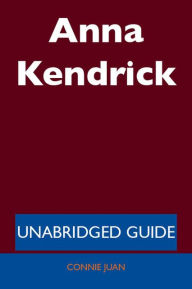 Title: Anna Kendrick - Unabridged Guide, Author: Connie Juan